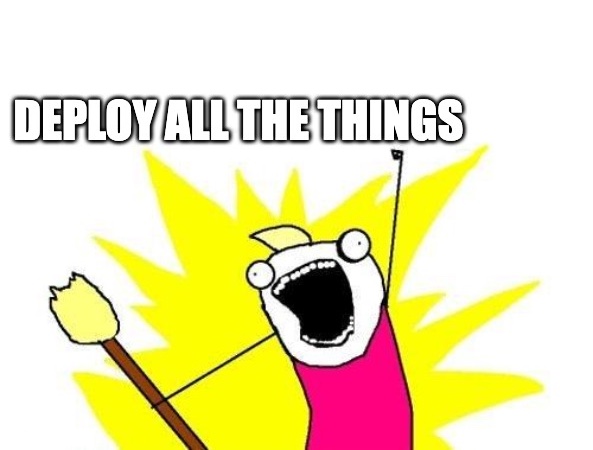 Deploy all the things